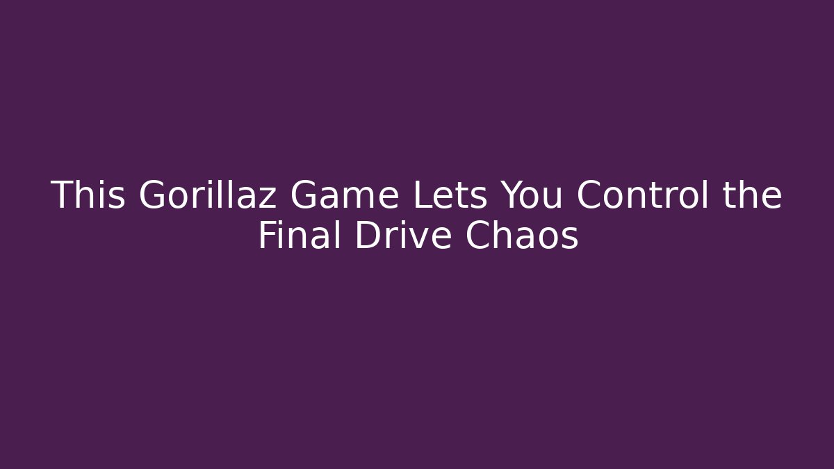 This Gorillaz Game Lets You Control the Final Drive Chaos