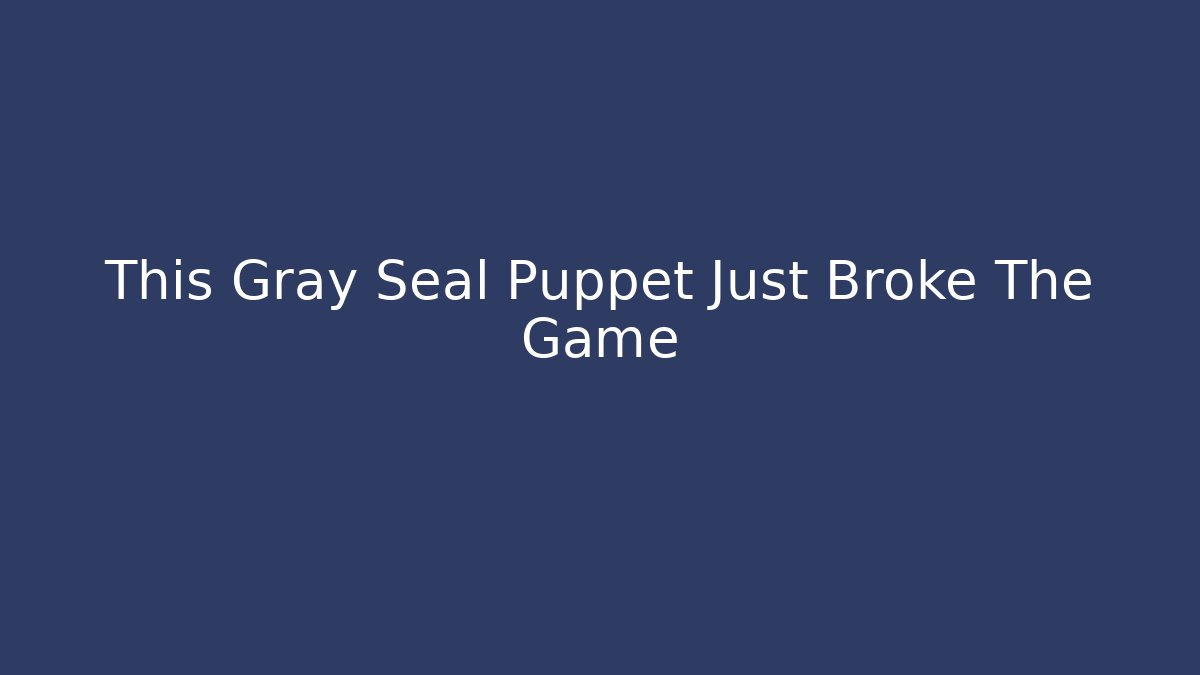 This Gray Seal Puppet Just Broke The Game - Create More Assets