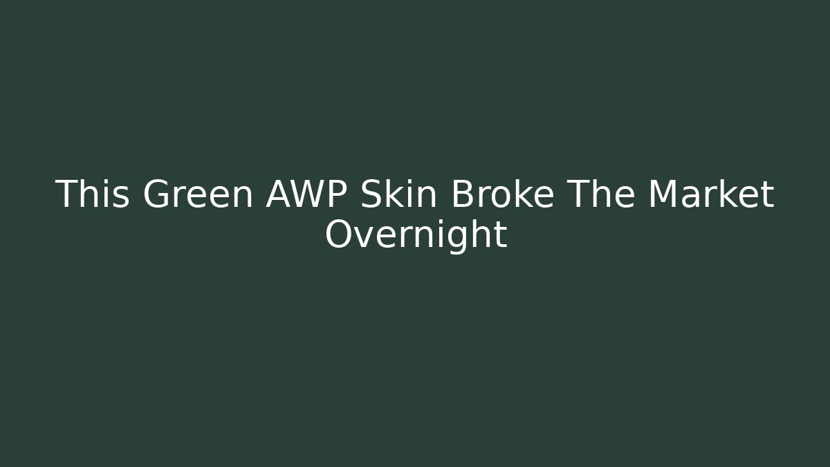 This Green AWP Skin Broke The Market Overnight
