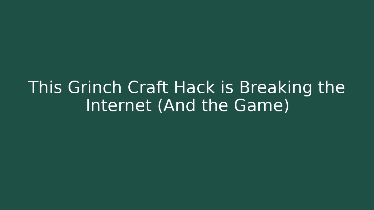 This Grinch Craft Hack is Breaking the Internet (And the Game) - Create More Assets
