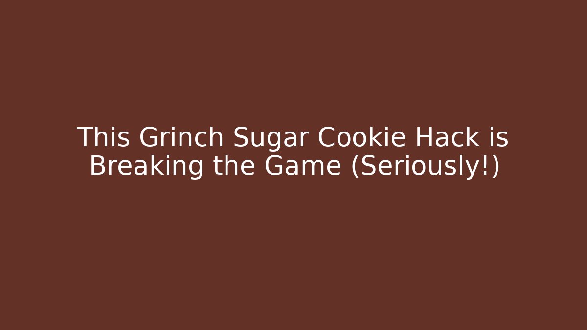 This Grinch Sugar Cookie Hack is Breaking the Game (Seriously!)