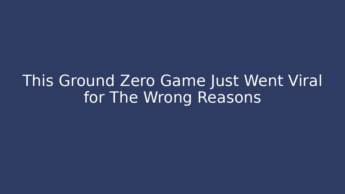 This Ground Zero Game Just Went Viral for The Wrong Reasons