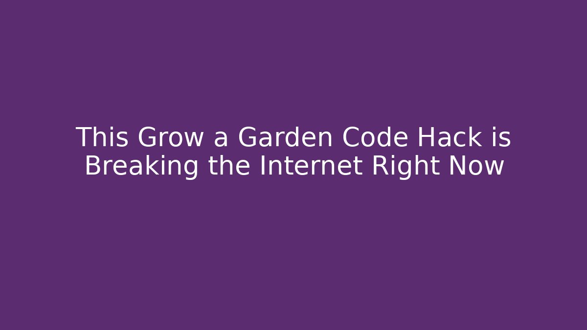 This Grow a Garden Code Hack is Breaking the Internet Right Now
