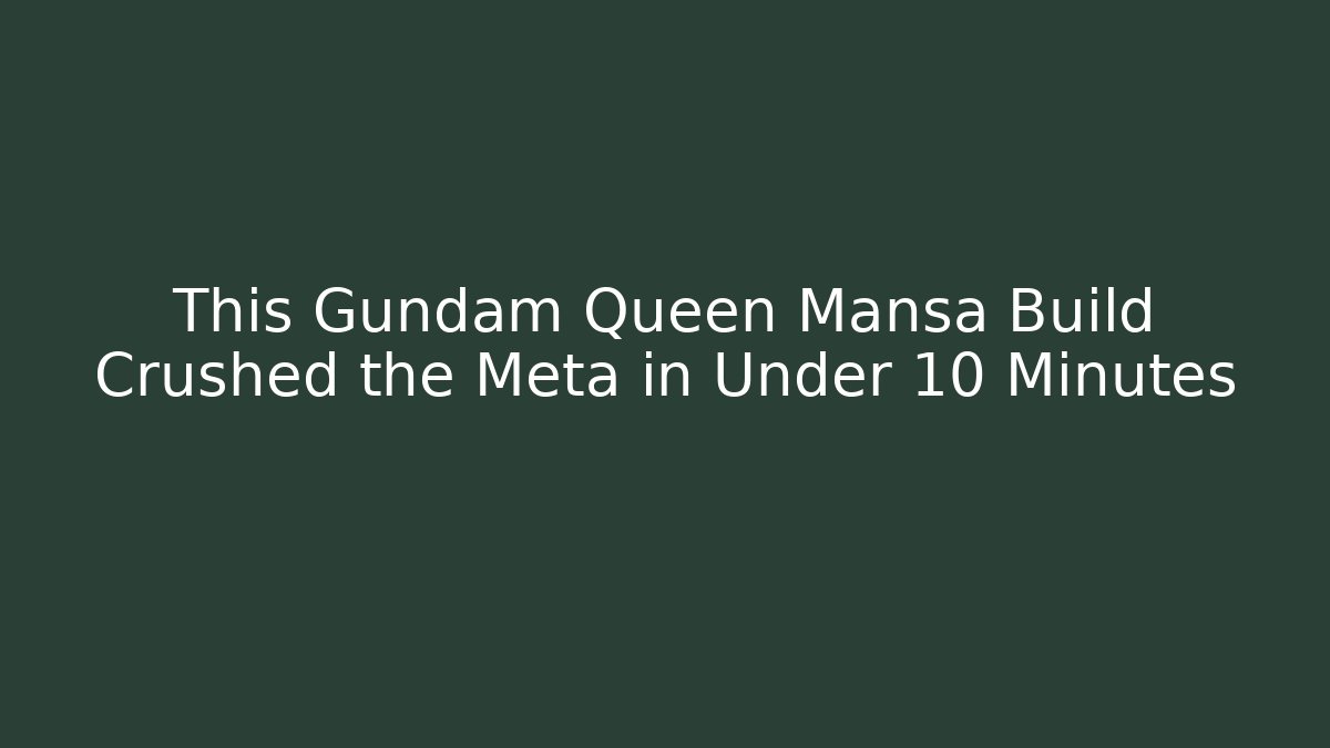 This Gundam Queen Mansa Build Crushed the Meta in Under 10 Minutes
