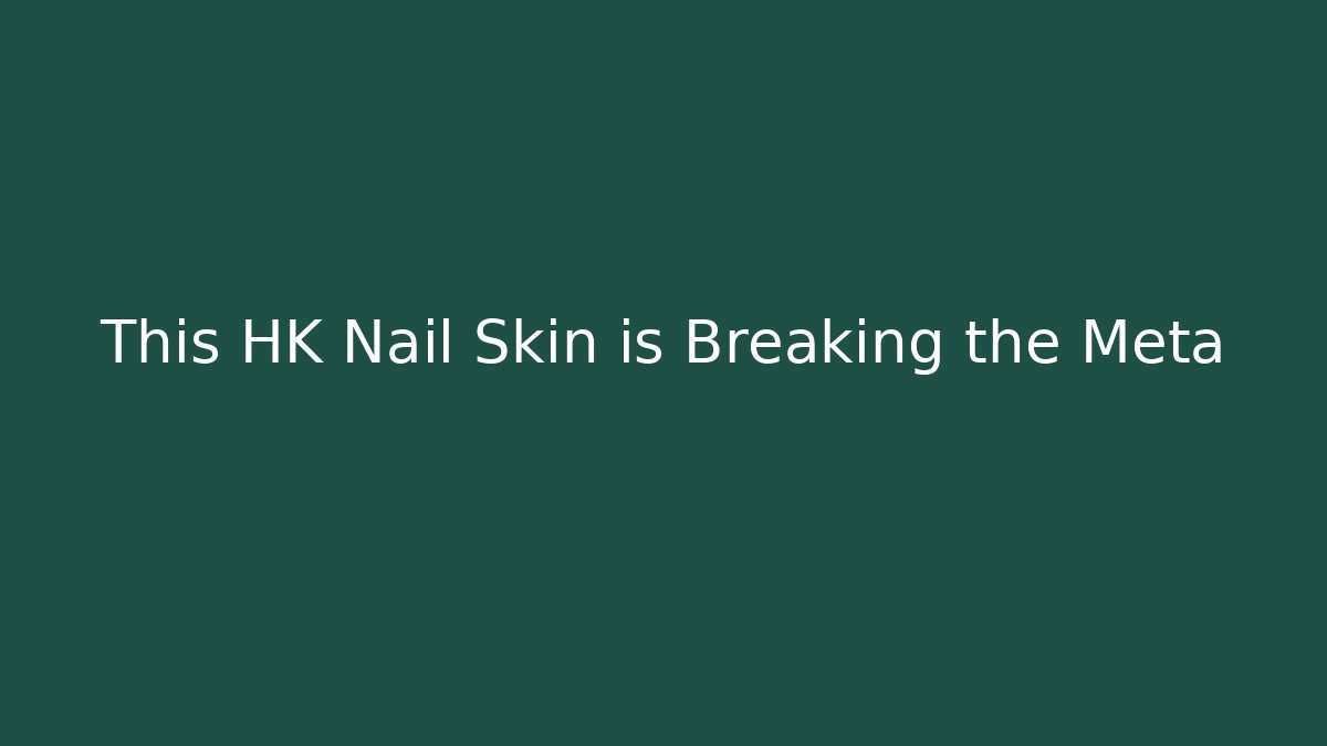 This HK Nail Skin is Breaking the Meta - Create More Assets