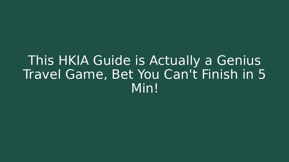 This HKIA Guide is Actually a Genius Travel Game, Bet You Can't Finish in 5 Min!