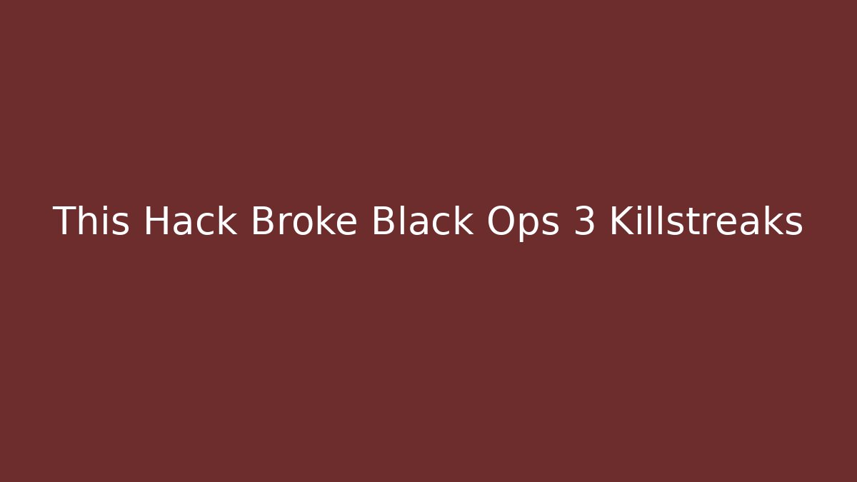 This Hack Broke Black Ops 3 Killstreaks - Create More Assets