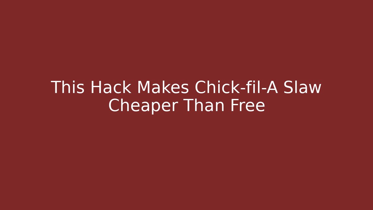 This Hack Makes Chick-fil-A Slaw Cheaper Than Free - Create More Assets