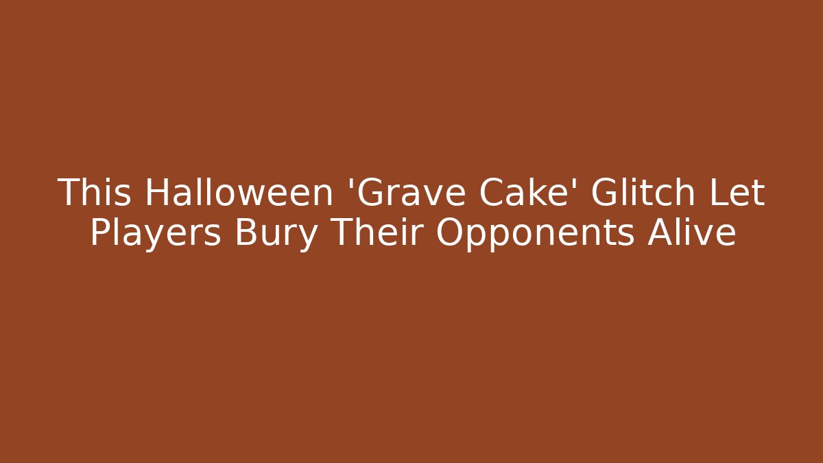 This Halloween 'Grave Cake' Glitch Let Players Bury Their Opponents Alive