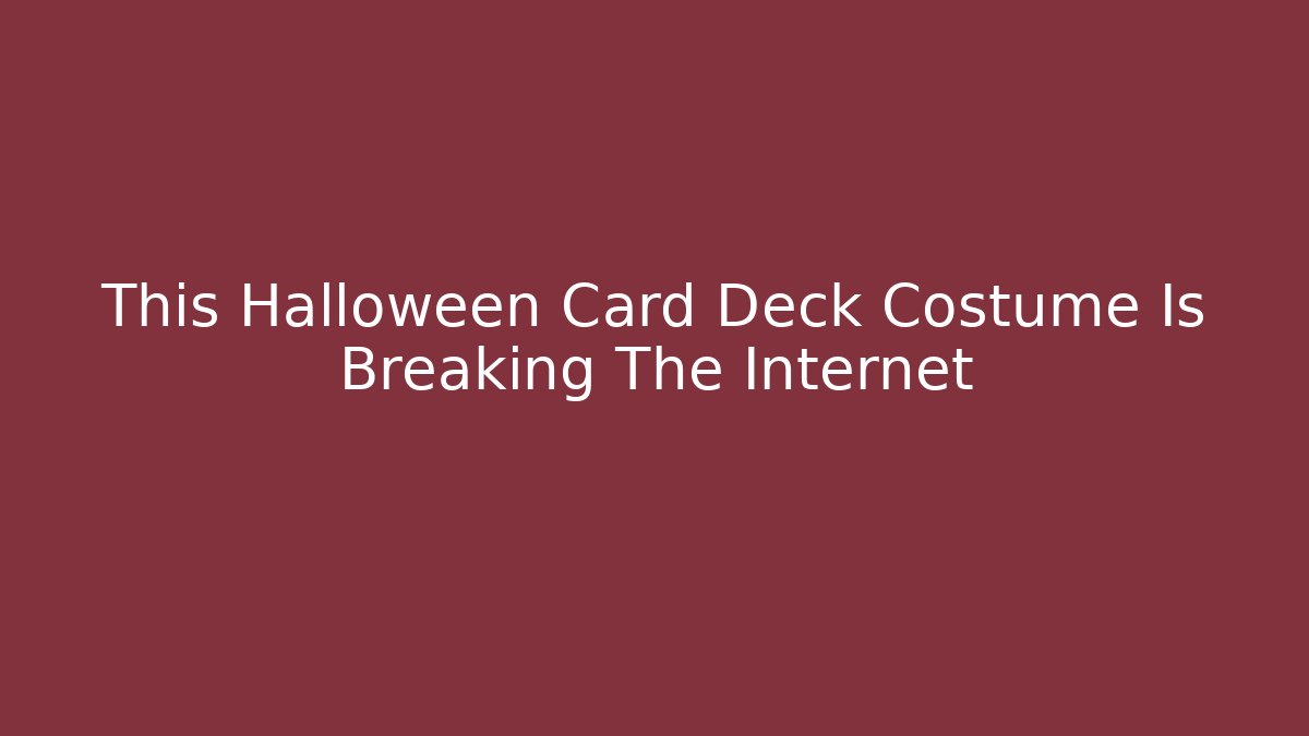 This Halloween Card Deck Costume Is Breaking The Internet