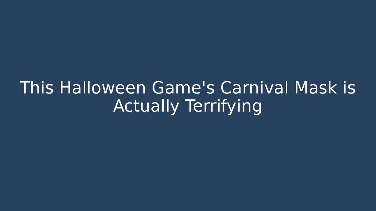 This Halloween Game's Carnival Mask is Actually Terrifying