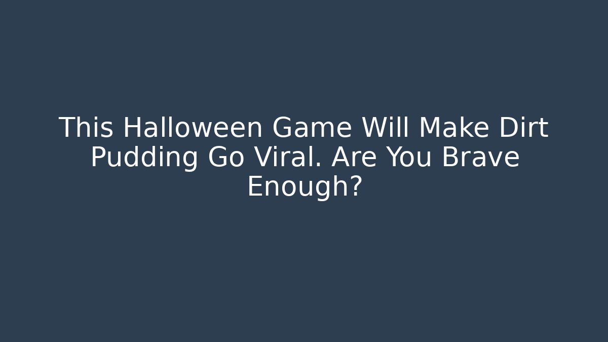 This Halloween Game Will Make Dirt Pudding Go Viral. Are You Brave Enough?