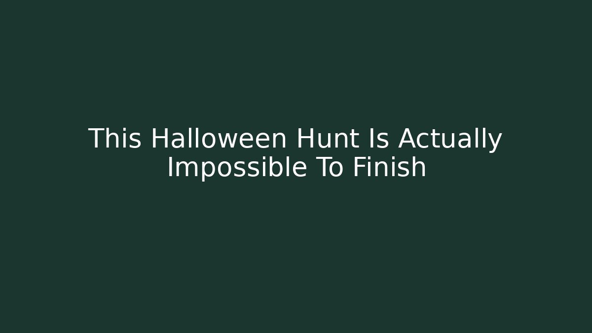 This Halloween Hunt Is Actually Impossible To Finish