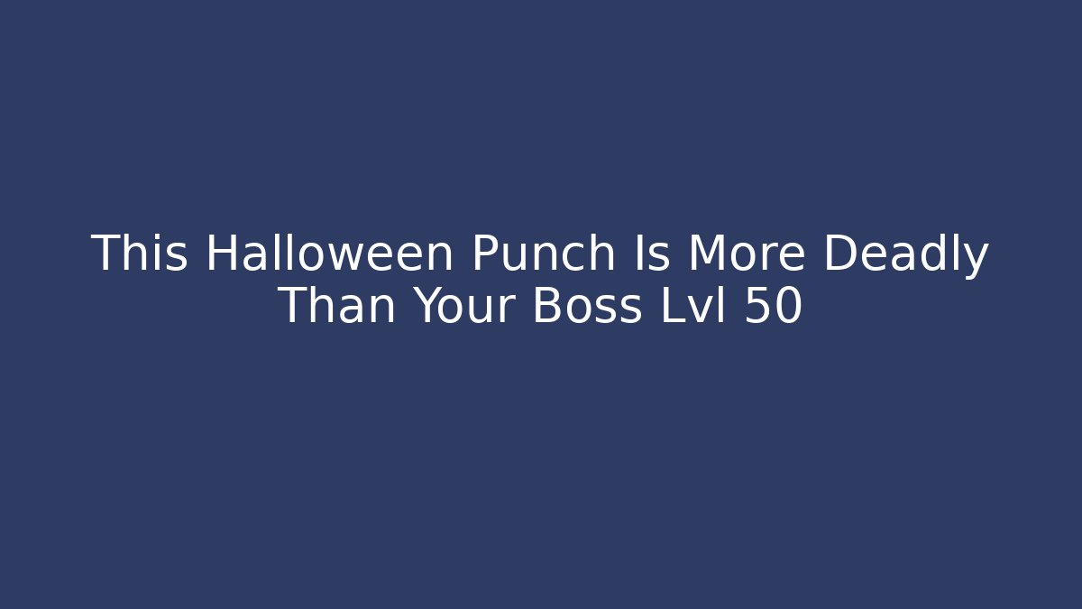 This Halloween Punch Is More Deadly Than Your Boss Lvl 50