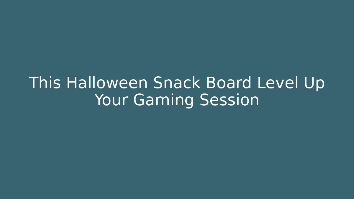 This Halloween Snack Board Level Up Your Gaming Session