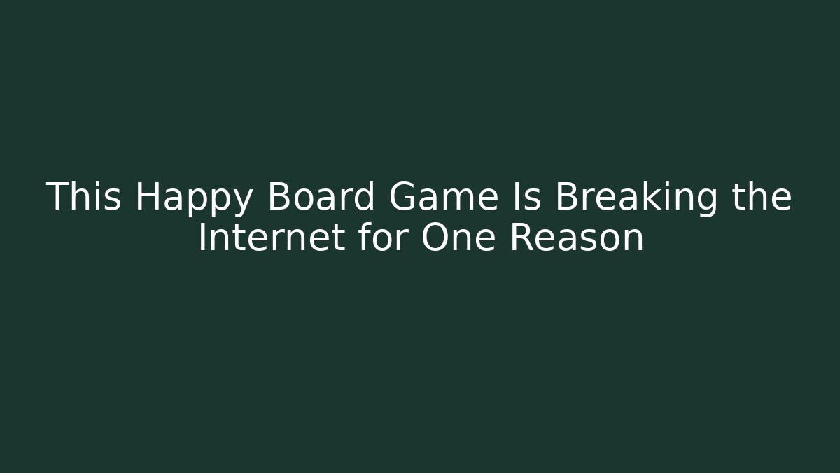This Happy Board Game Is Breaking the Internet for One Reason