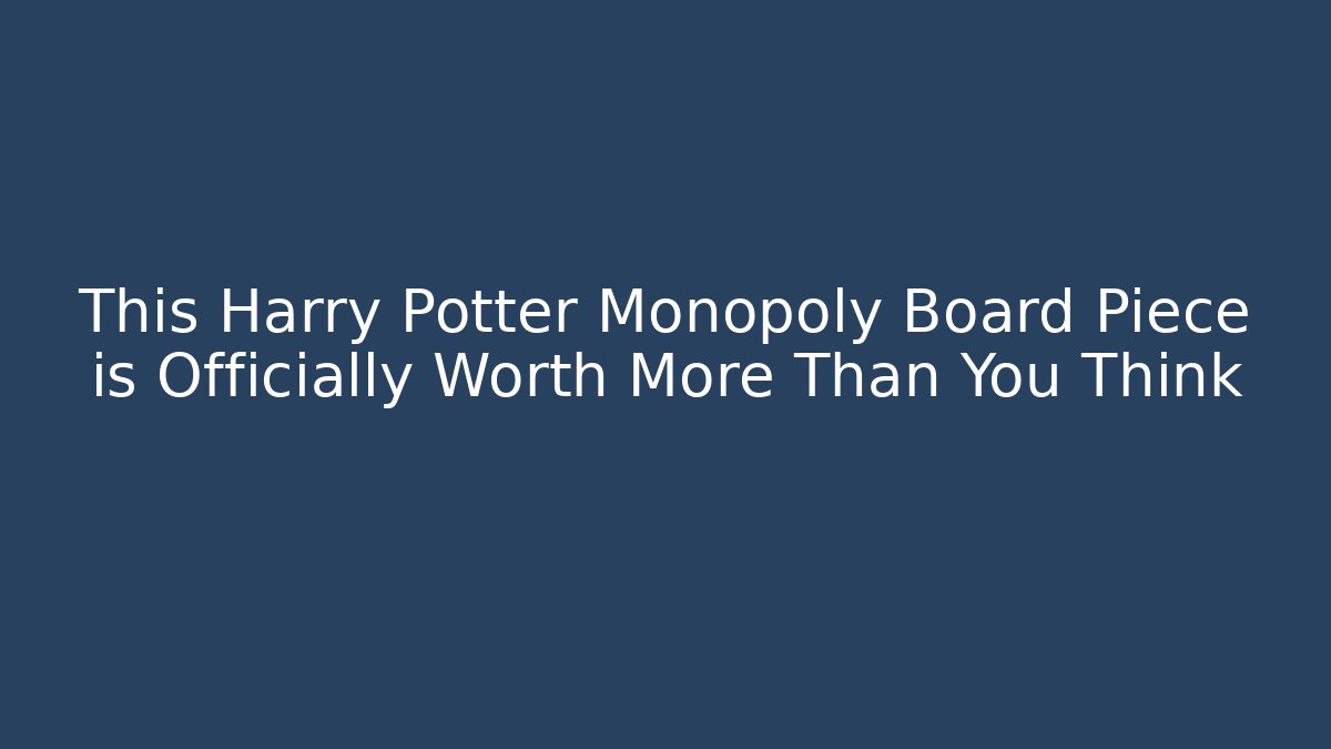 This Harry Potter Monopoly Board Piece is Officially Worth More Than You Think