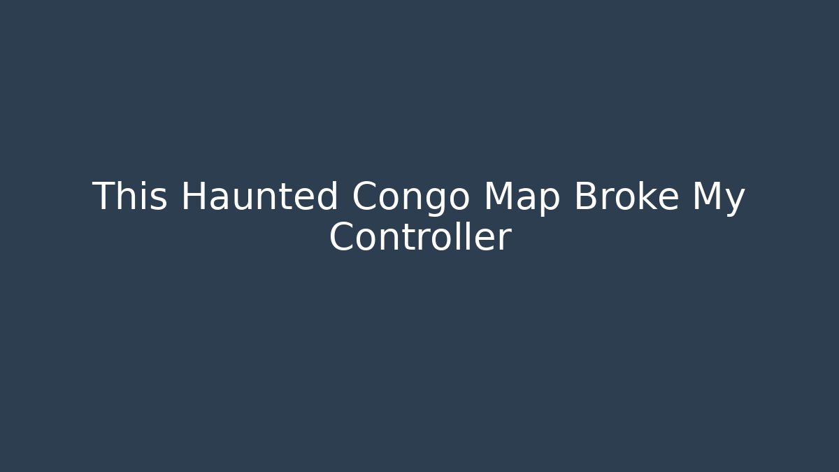 This Haunted Congo Map Broke My Controller - Create More Assets