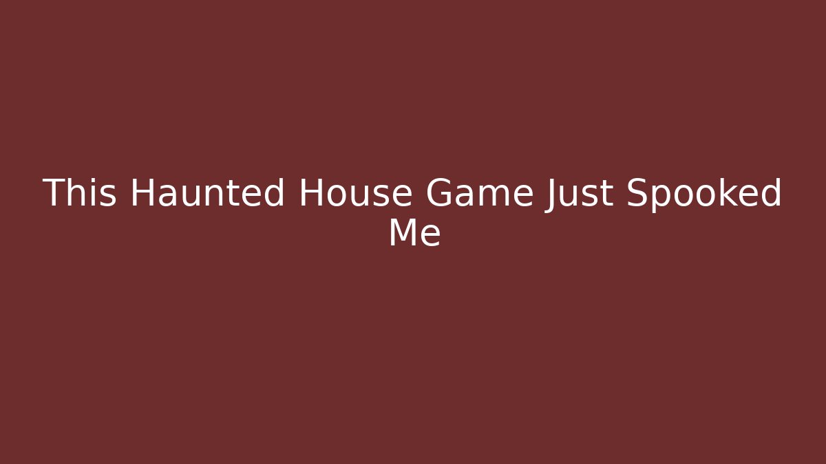 This Haunted House Game Just Spooked Me - Create More Assets