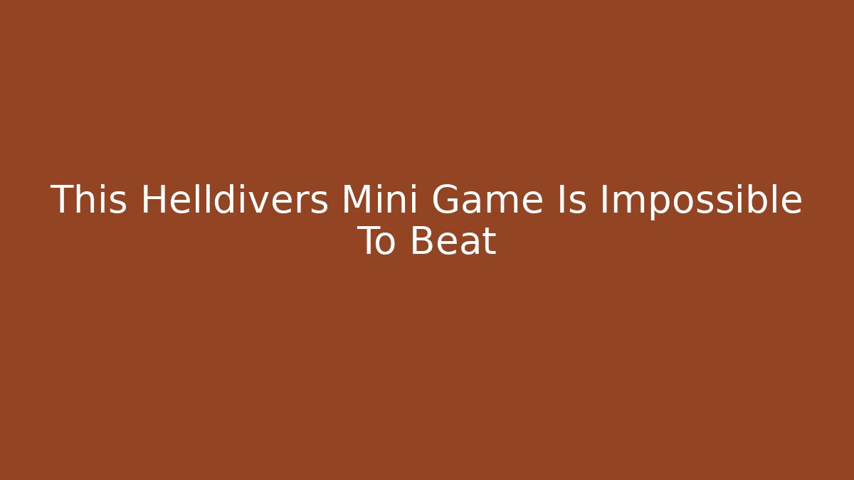 This Helldivers Mini Game Is Impossible To Beat - Create More Assets