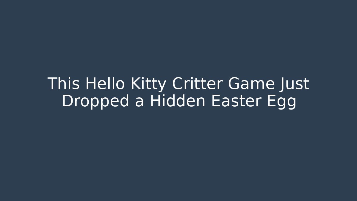 This Hello Kitty Critter Game Just Dropped a Hidden Easter Egg - Create More Assets