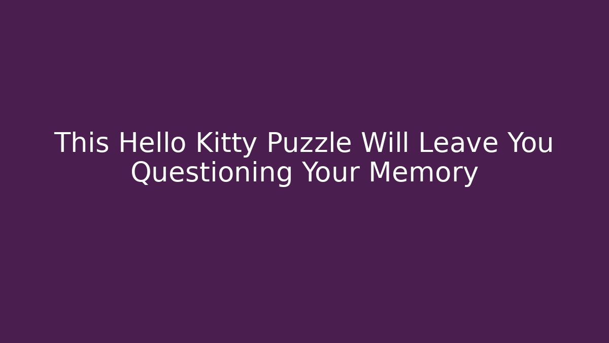 This Hello Kitty Puzzle Will Leave You Questioning Your Memory