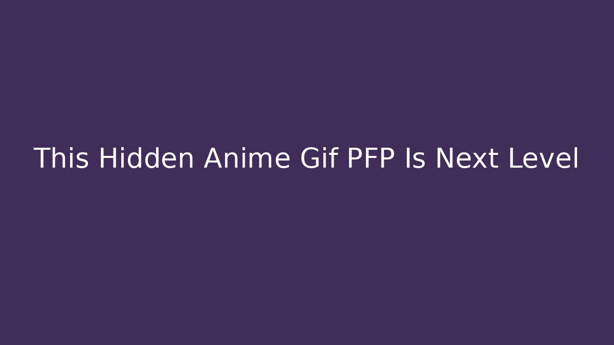 This Hidden Anime Gif PFP Is Next Level - Create More Assets