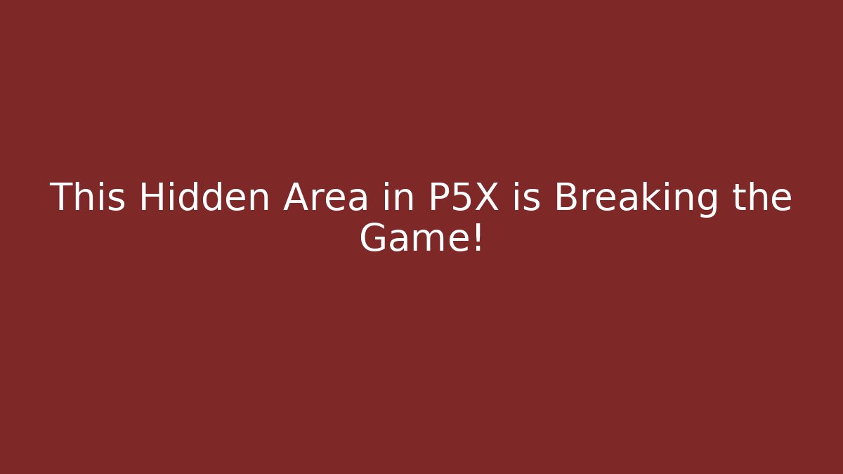 This Hidden Area in P5X is Breaking the Game! - Create More Assets