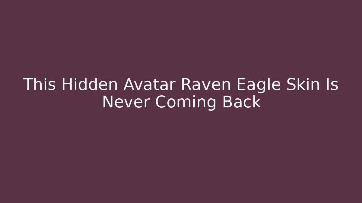This Hidden Avatar Raven Eagle Skin Is Never Coming Back