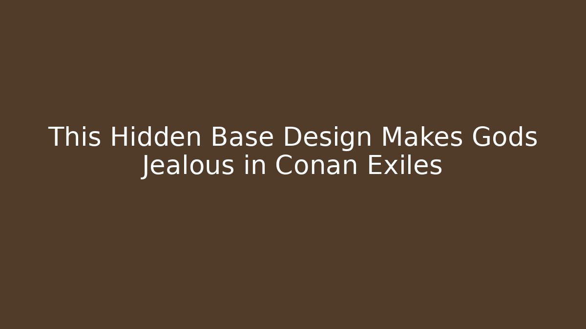 This Hidden Base Design Makes Gods Jealous in Conan Exiles