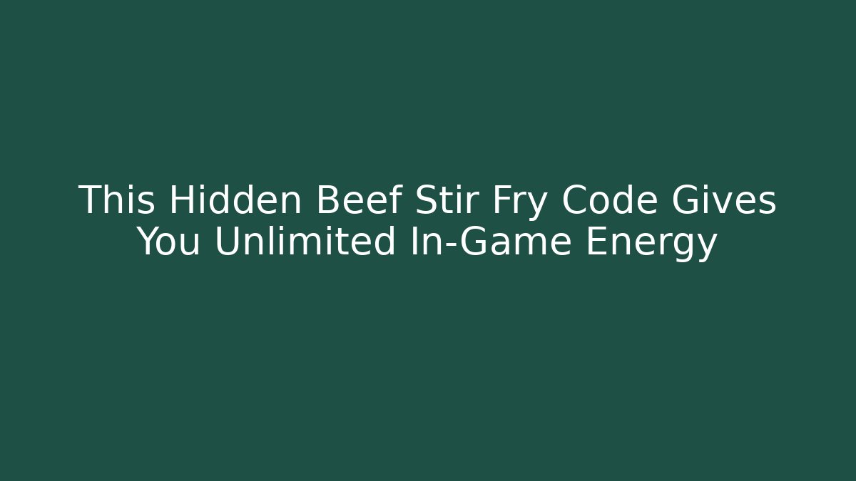 This Hidden Beef Stir Fry Code Gives You Unlimited In-Game Energy