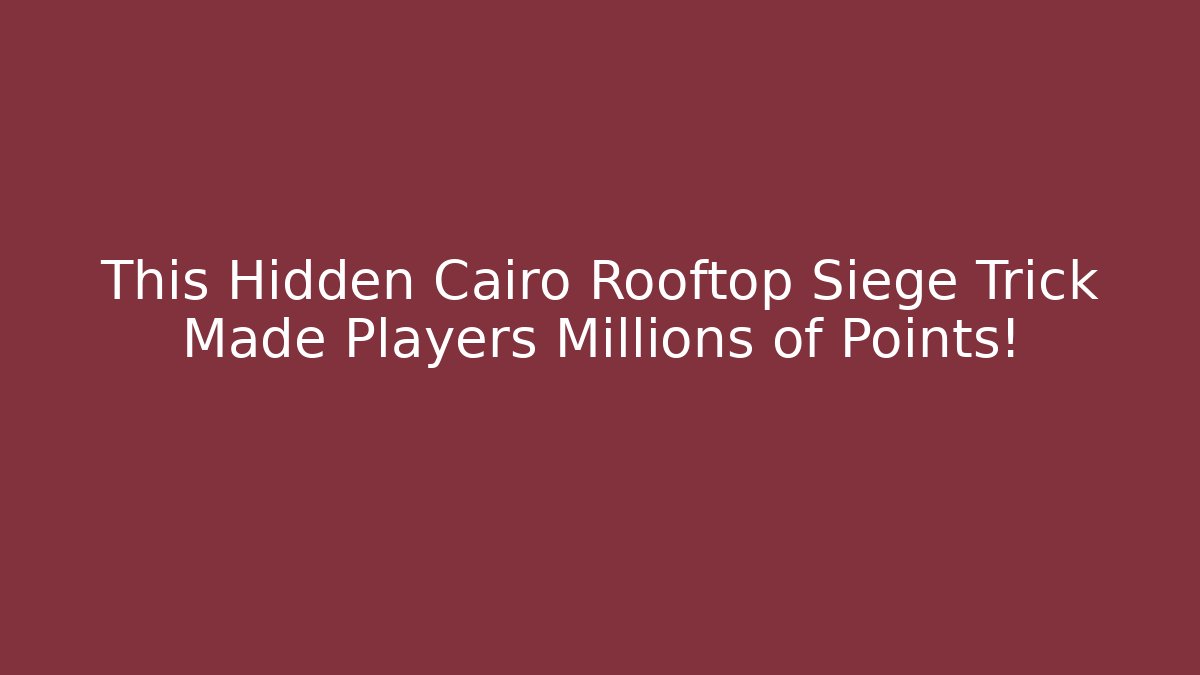 This Hidden Cairo Rooftop Siege Trick Made Players Millions of Points!