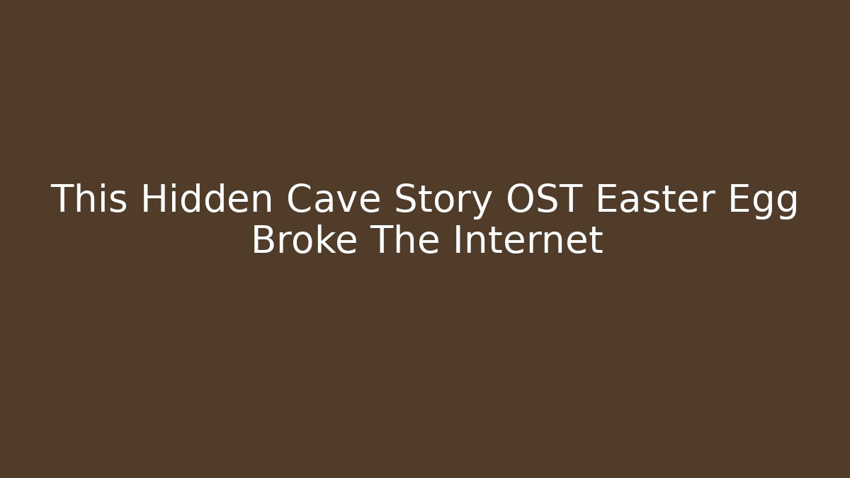 This Hidden Cave Story OST Easter Egg Broke The Internet