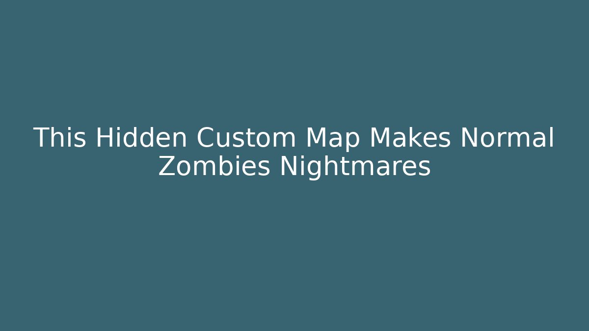 This Hidden Custom Map Makes Normal Zombies Nightmares - Create More Assets