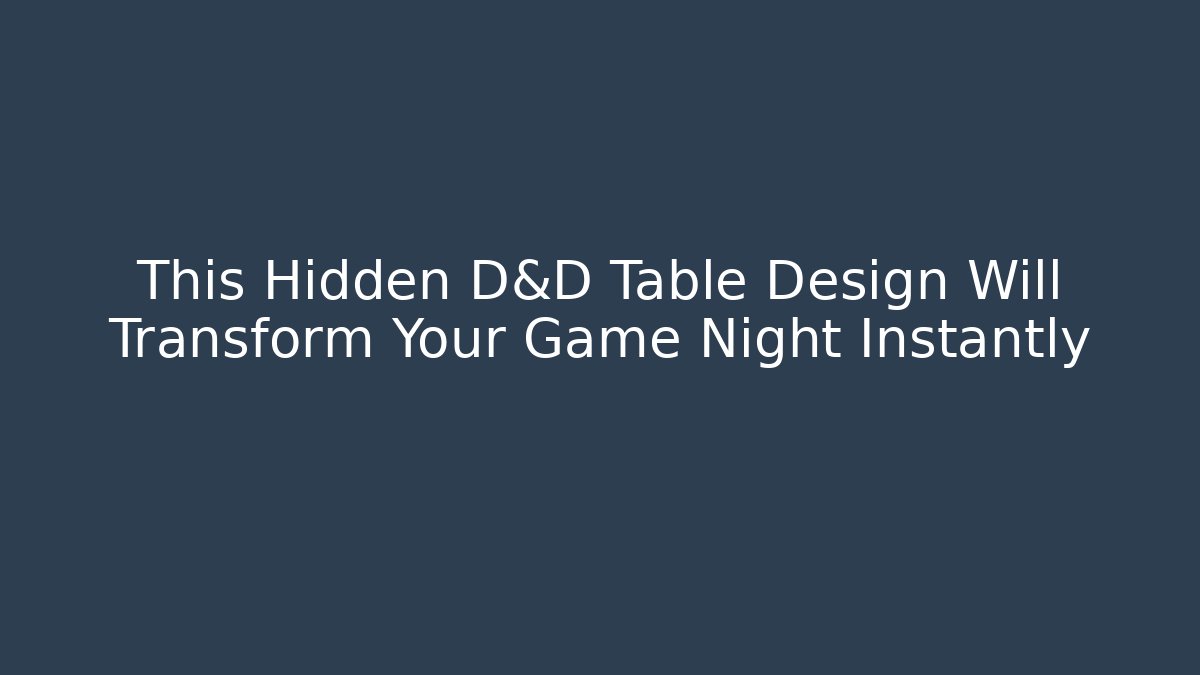 This Hidden D&D Table Design Will Transform Your Game Night Instantly - Create More Assets