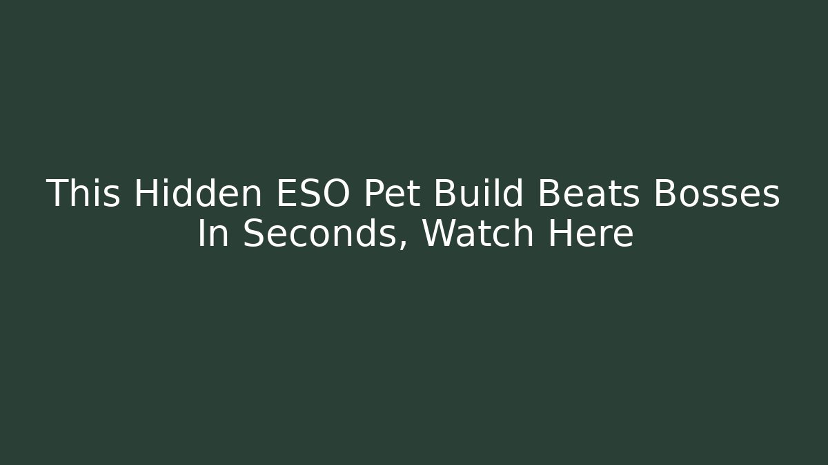 This Hidden ESO Pet Build Beats Bosses In Seconds, Watch Here