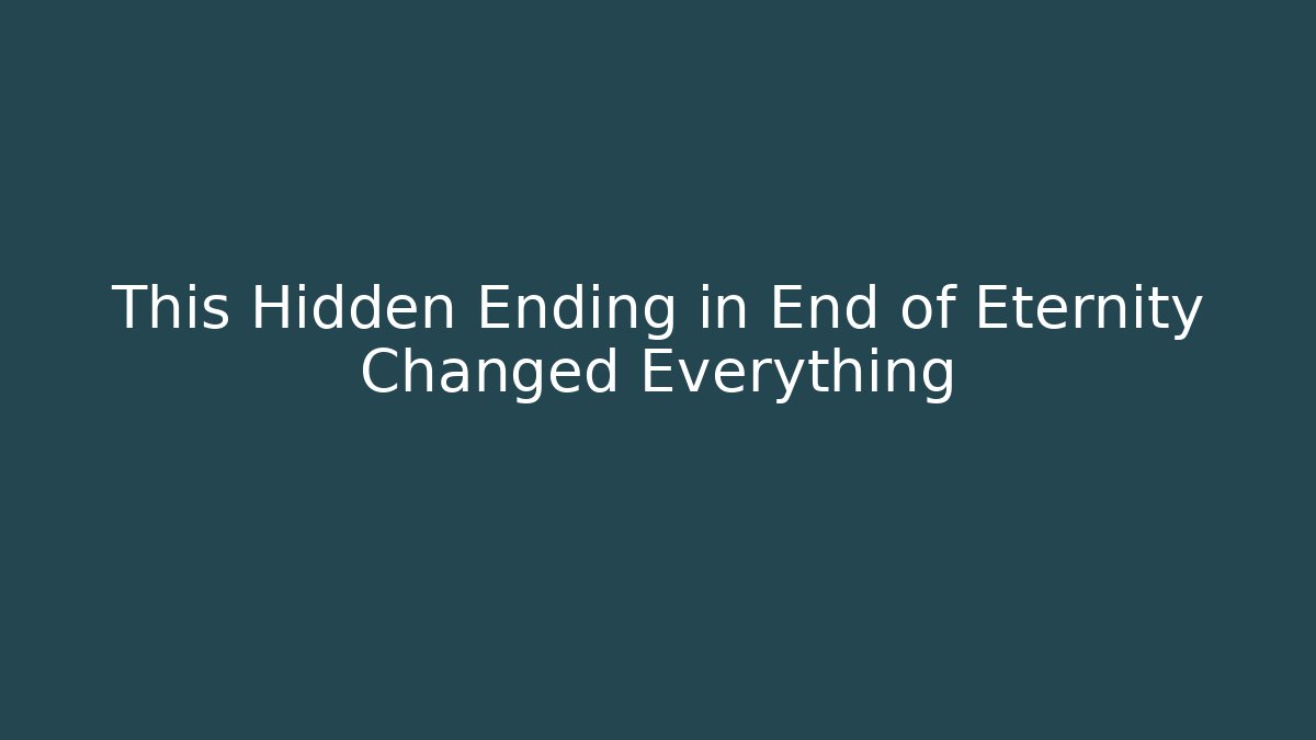 This Hidden Ending in End of Eternity Changed Everything - Create More Assets