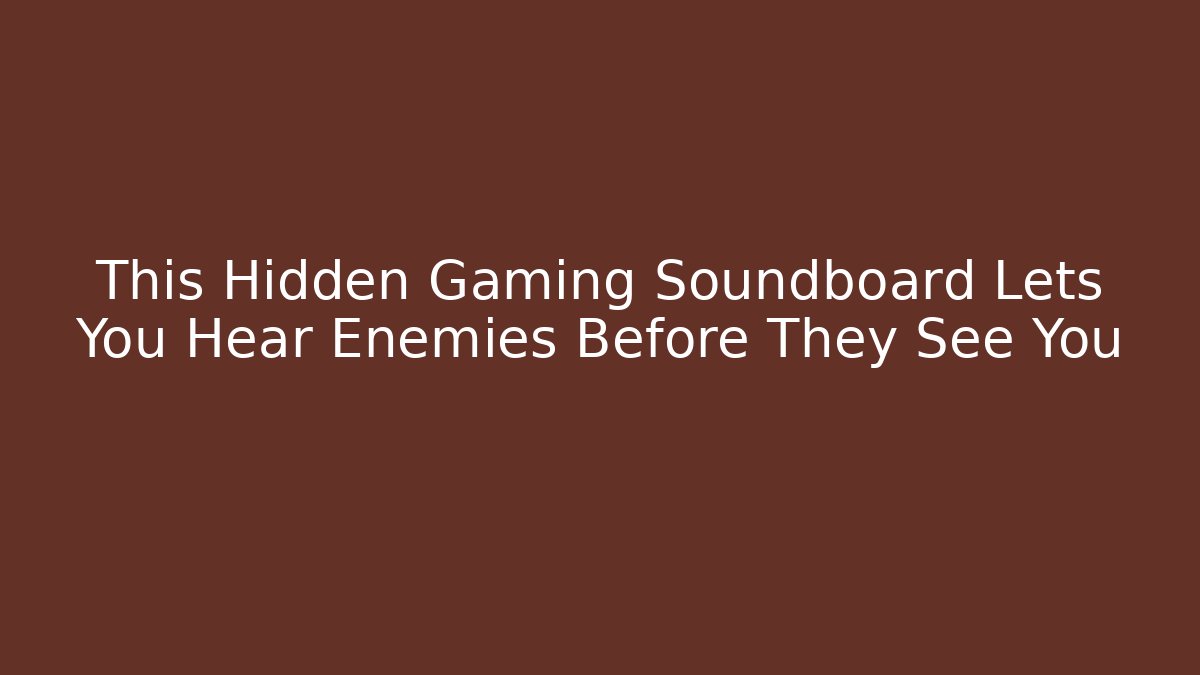 This Hidden Gaming Soundboard Lets You Hear Enemies Before They See You