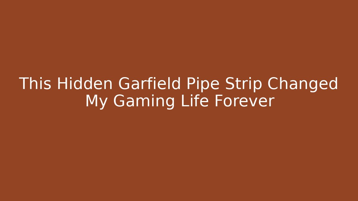 This Hidden Garfield Pipe Strip Changed My Gaming Life Forever
