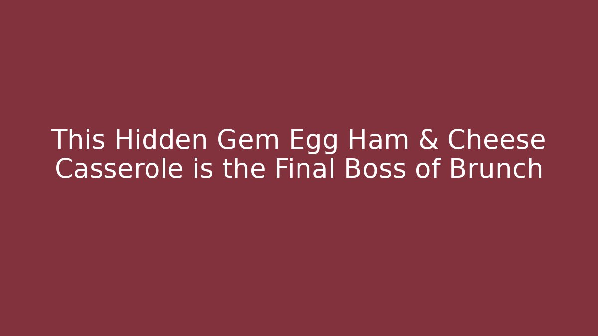 This Hidden Gem Egg Ham & Cheese Casserole is the Final Boss of Brunch