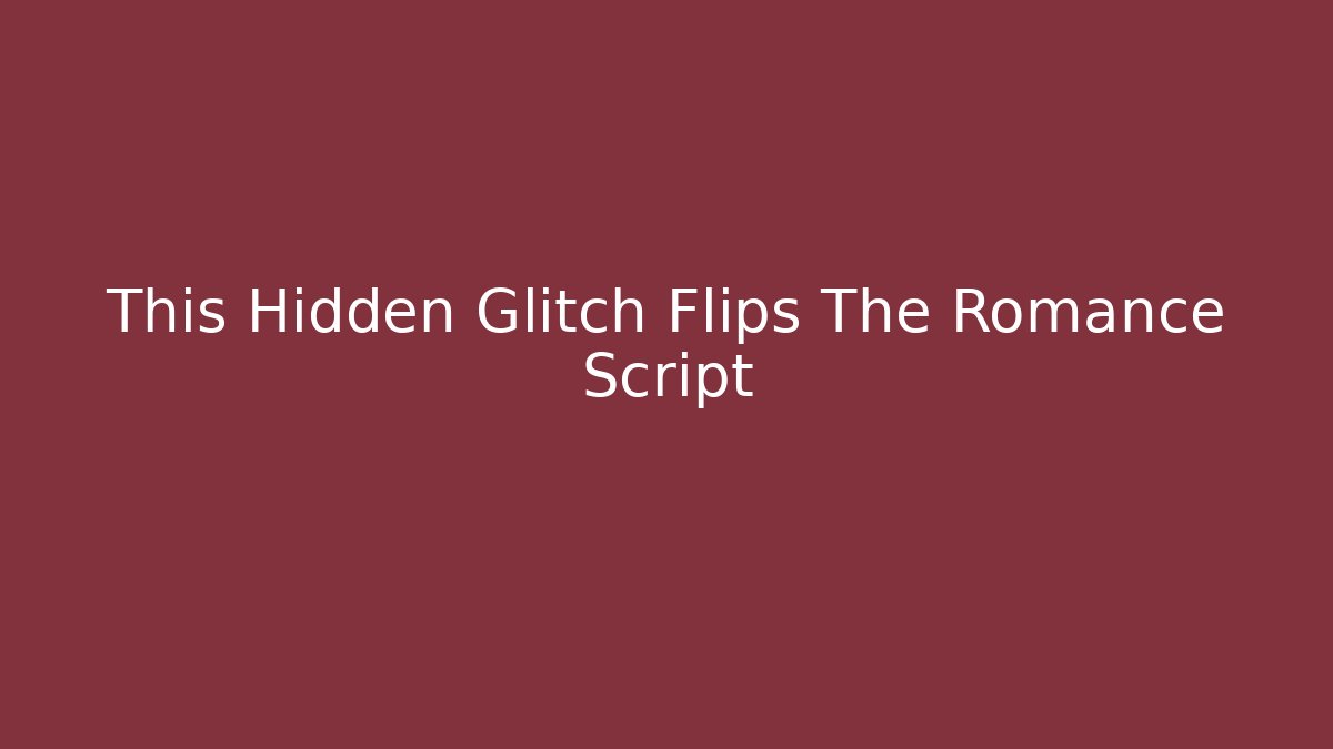 This Hidden Glitch Flips The Romance Script - Create More Assets