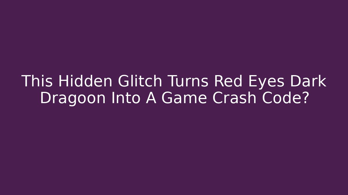 This Hidden Glitch Turns Red Eyes Dark Dragoon Into A Game Crash Code?