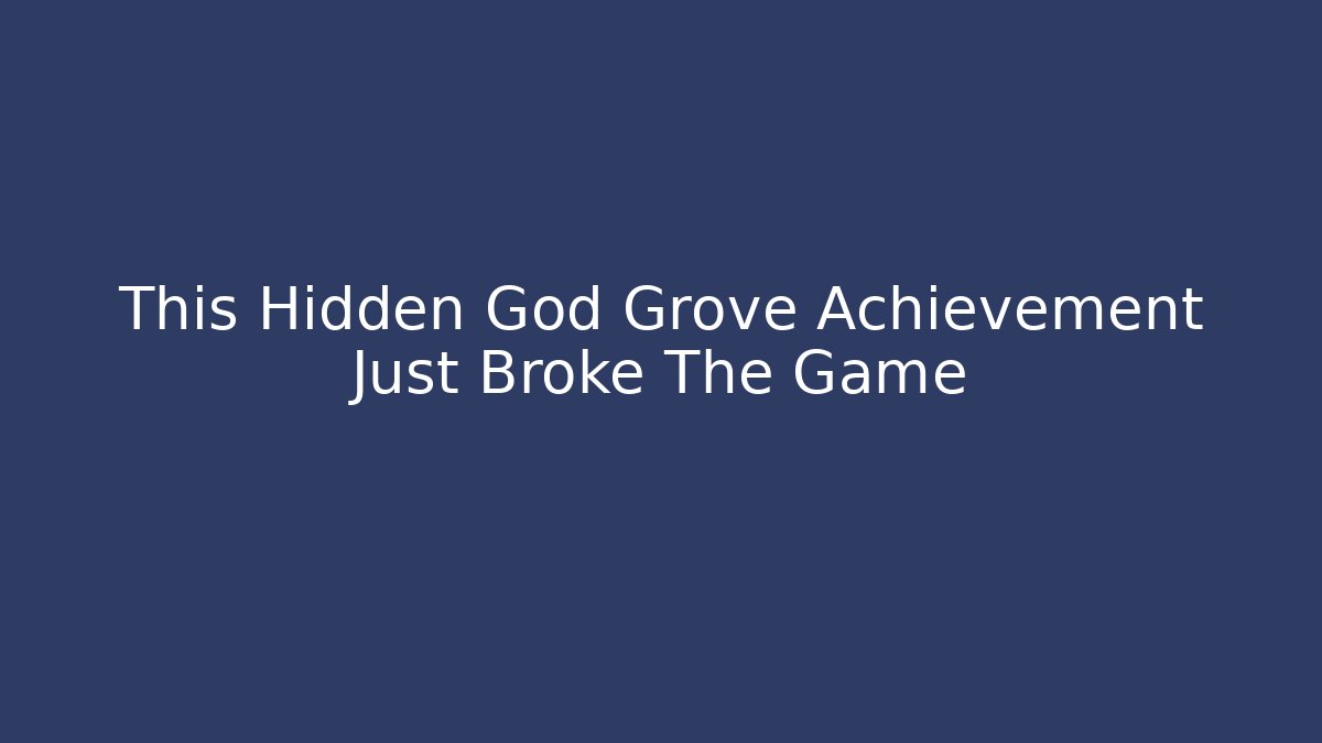 This Hidden God Grove Achievement Just Broke The Game