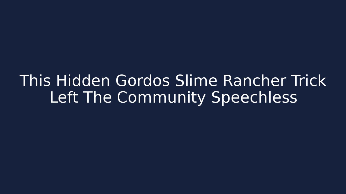 This Hidden Gordos Slime Rancher Trick Left The Community Speechless