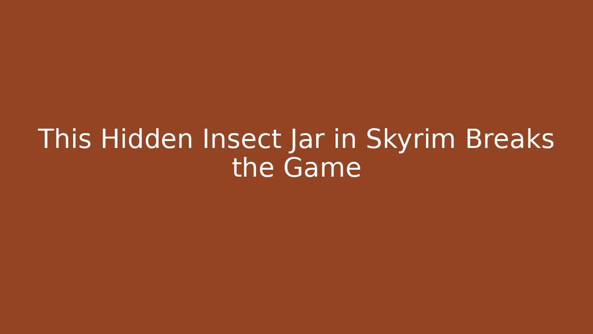 This Hidden Insect Jar in Skyrim Breaks the Game - Create More Assets