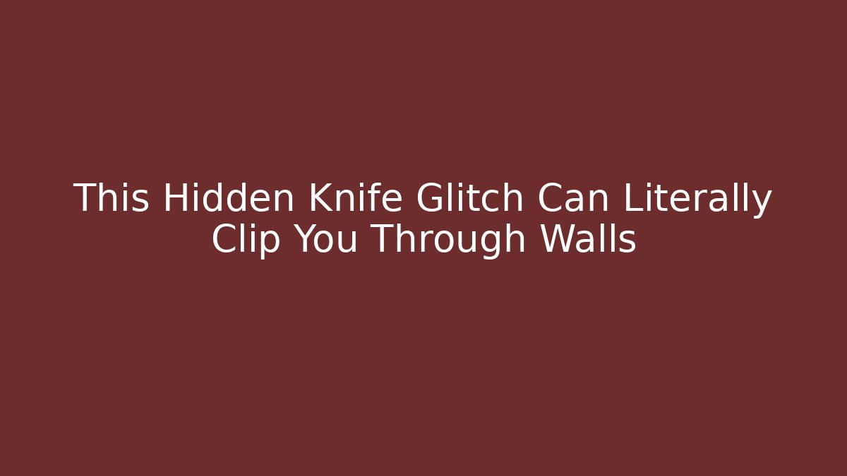 This Hidden Knife Glitch Can Literally Clip You Through Walls