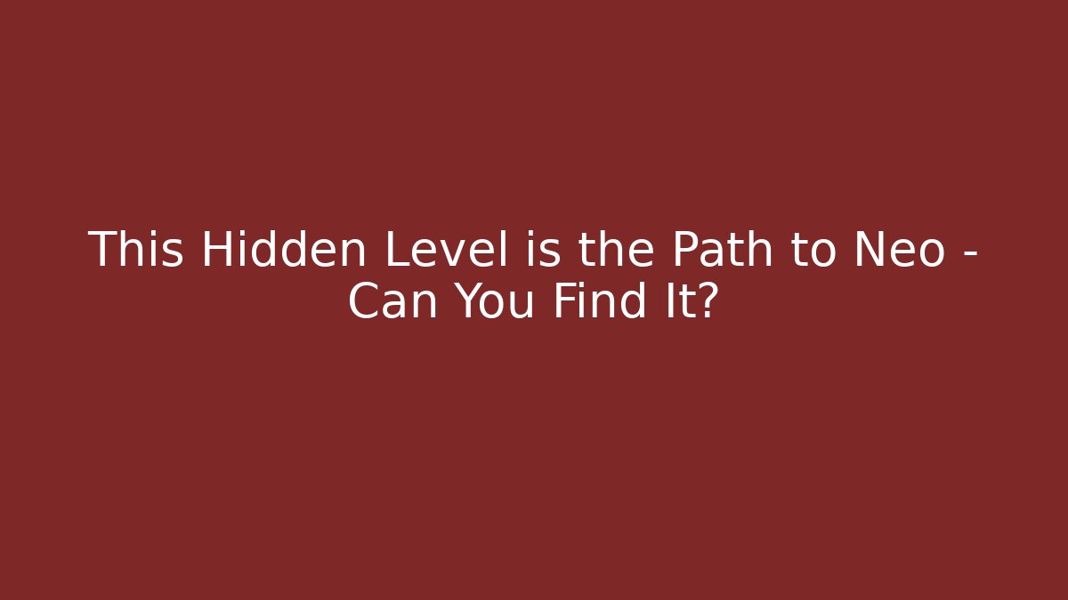This Hidden Level is the Path to Neo – Can You Find It?