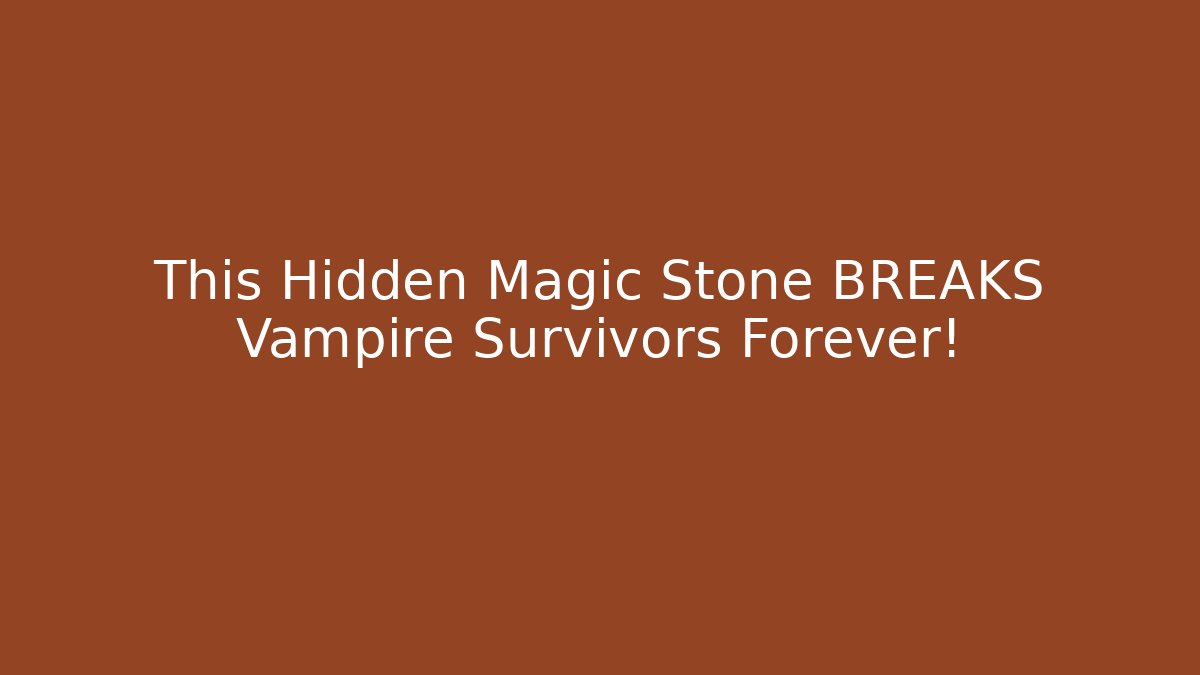 This Hidden Magic Stone BREAKS Vampire Survivors Forever!