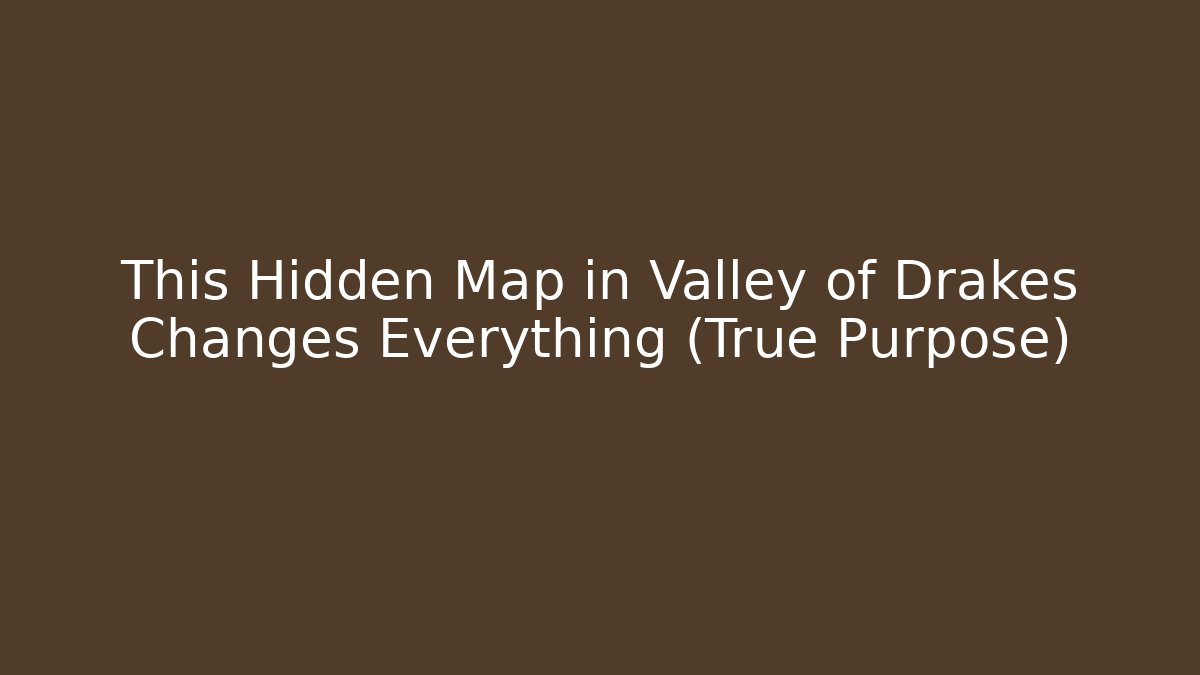 This Hidden Map in Valley of Drakes Changes Everything (True Purpose)