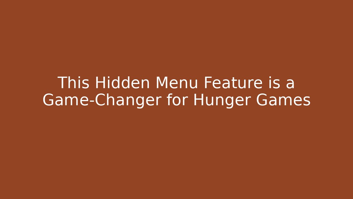 This Hidden Menu Feature is a Game-Changer for Hunger Games